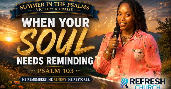 When Your Soul Needs Reminding - Psalm 103