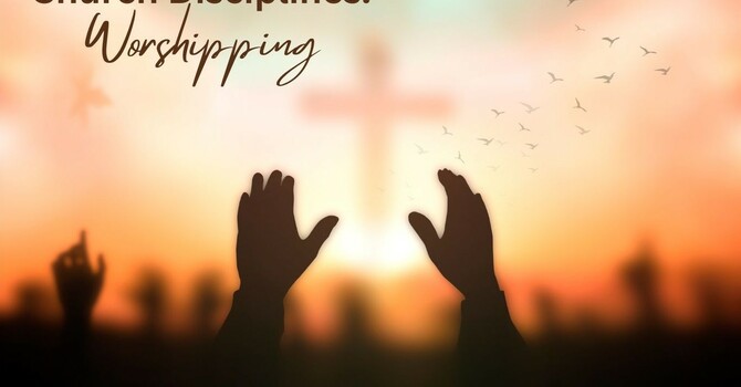 Church Disciplines: Worshipping