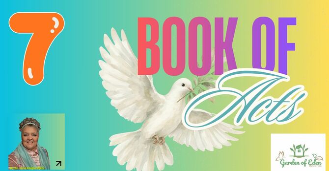 Book of Acts Episode 7 - Acts 7