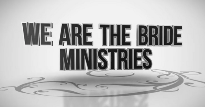 The Story of We Are The Bride Ministries