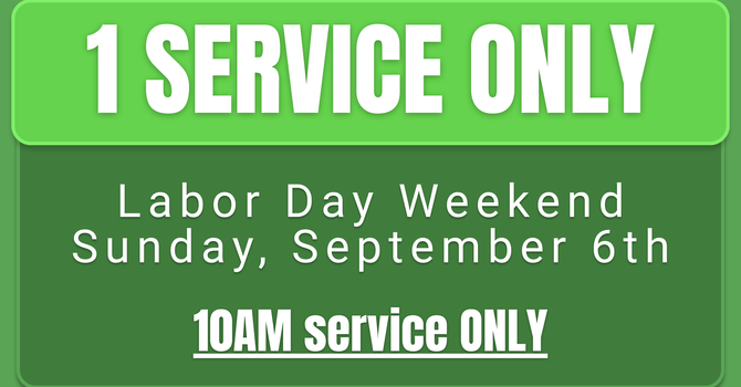 One Service Only - Labor Day Weekend