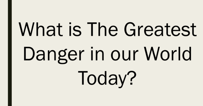 The Greatest Danger