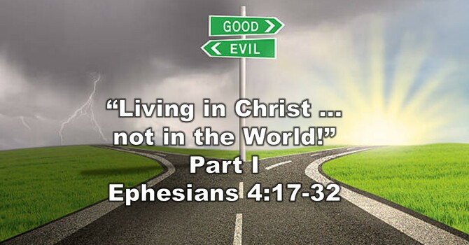 “Living in Christ not in the World!” Part I 