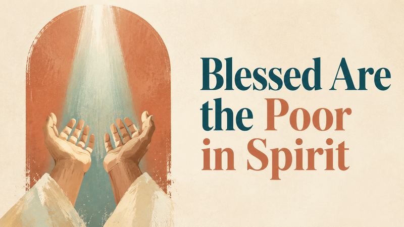 Blessed Are the Poor in Spirit