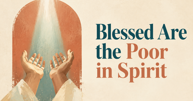 Blessed Are the Poor in Spirit