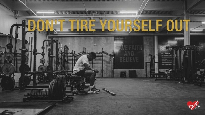  Don’t Tire Yourself Out