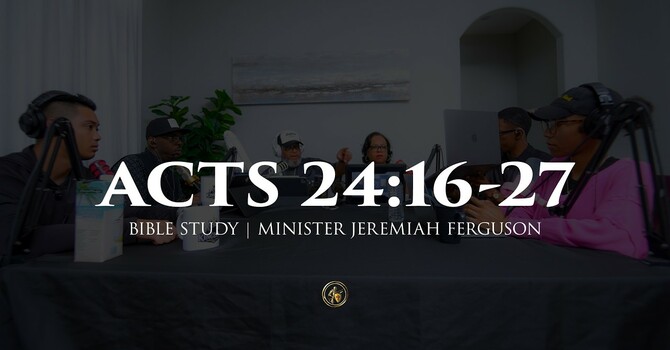 ACTS 24:16-27 | BIBLE STUDY | 8.11.26