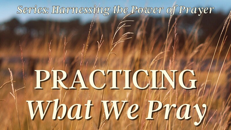 Practicing What We Pray