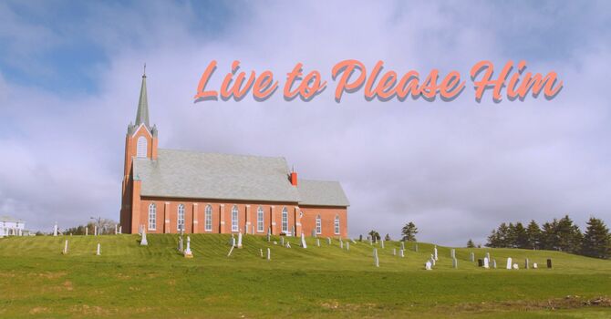 Live to Please Him