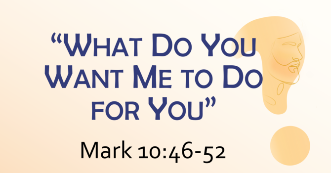 What Do You Want Me to Do for You