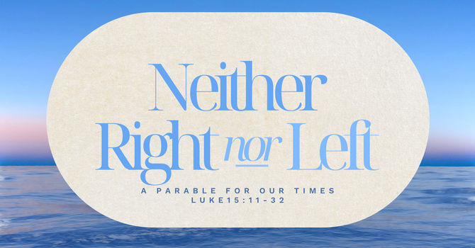 Neither Right nor Left - A Parable for our Times