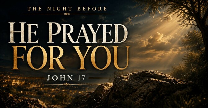 He Prayed for You