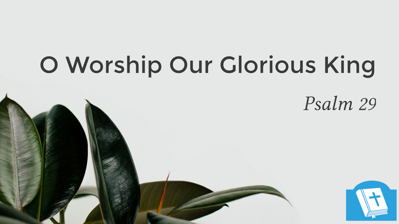 O Worship Our Glorious King