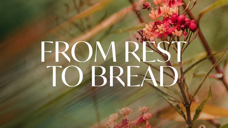 From Rest to Bread