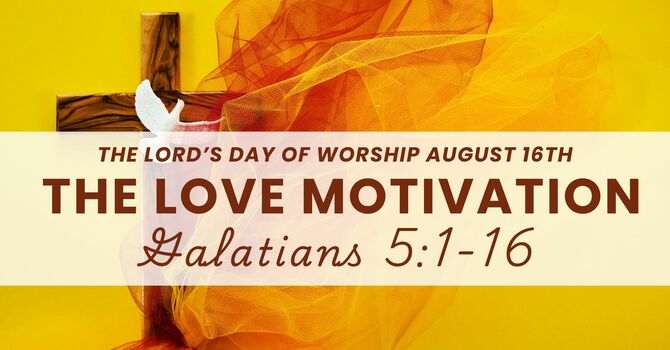 The Love Motivation | Galatians 5:1-15 image