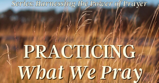 Practicing What We Pray