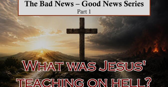 Part 1 - What was Jesus' Teaching on Hell?