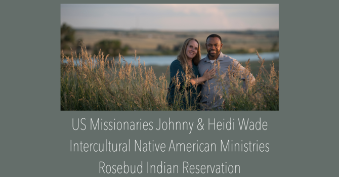 US Missionaries Johnny & Heidi Wade Intercultural Native American Ministries Rosebud Indian Reservation