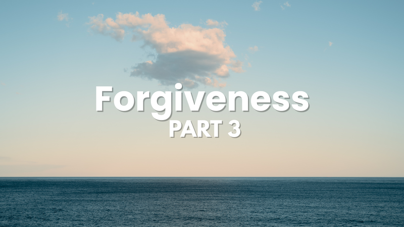 Forgiveness - PART 3