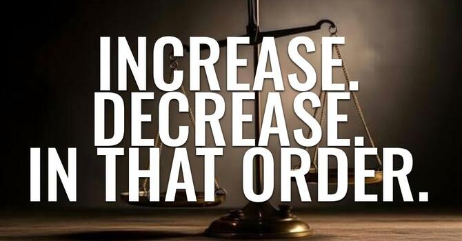 Increase. Decrease. In That Order.