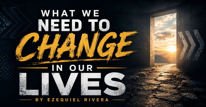 What We Need To Change In Our Lives