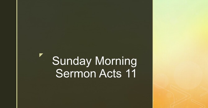 Sunday Morning Sermon - Acts 11