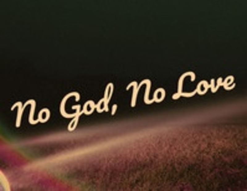 "No God = No Love"