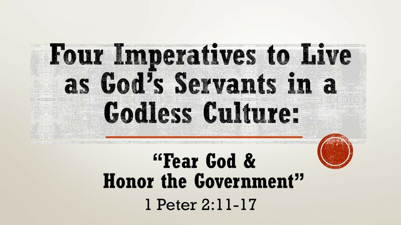 Four Imperatives to Live as God's Servants in a Godless Culture: Fear God and Honor the Government