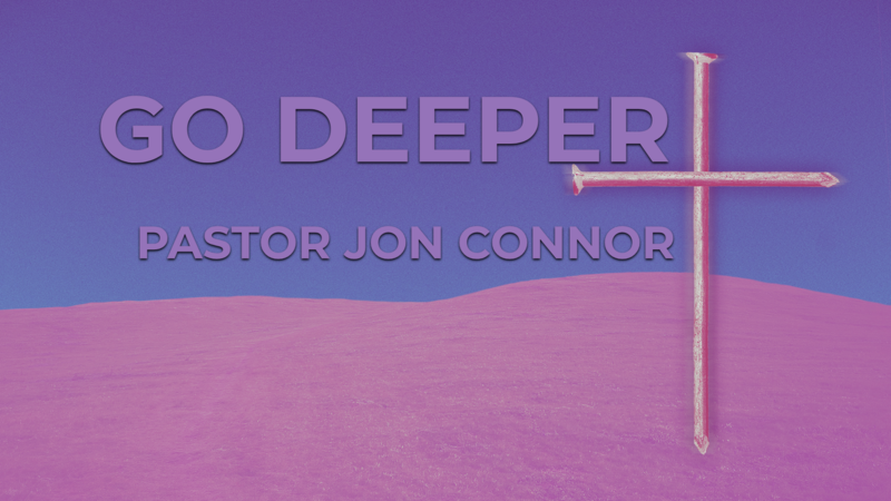 Go Deeper   Pastor Jon Connor