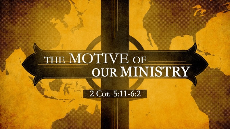 The Motive of Our Ministry