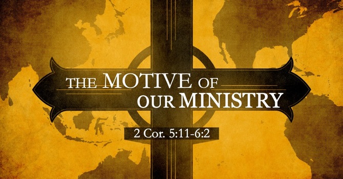 The Motive of Our Ministry
