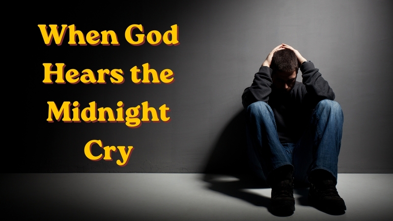 When God hears the midnight cry