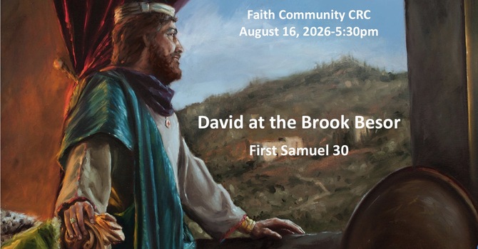 “David at the Brook Besor” August 16 2026 P.M. Service