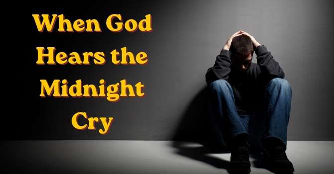 When God hears the midnight cry