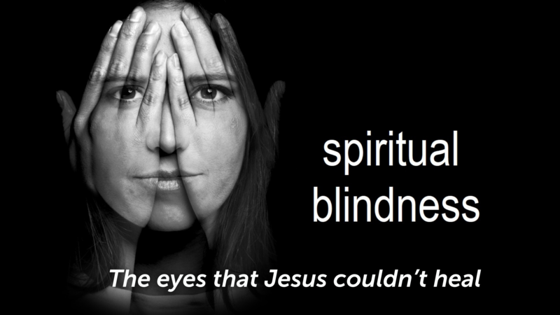Spiritual Blindness: The Eyes That Jesus Couldn't Heal Pt 1