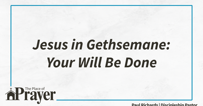 Jesus in Gethsemane: Your Will Be Done