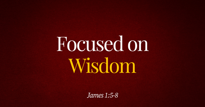 Focused on Wisdom