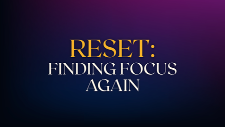 RESET: Finding Focus Again