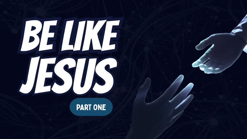 Be Like Jesus