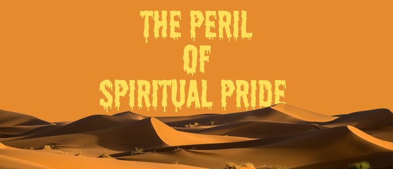 The Peril Of Spiritual Pride
