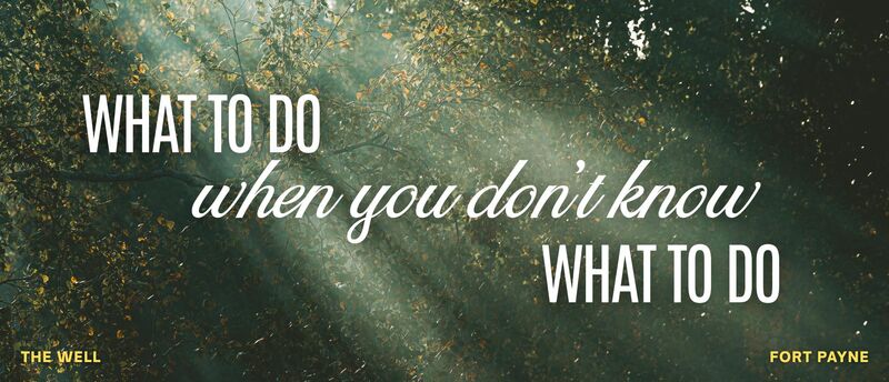 What To Do When You Don't Know What To Do