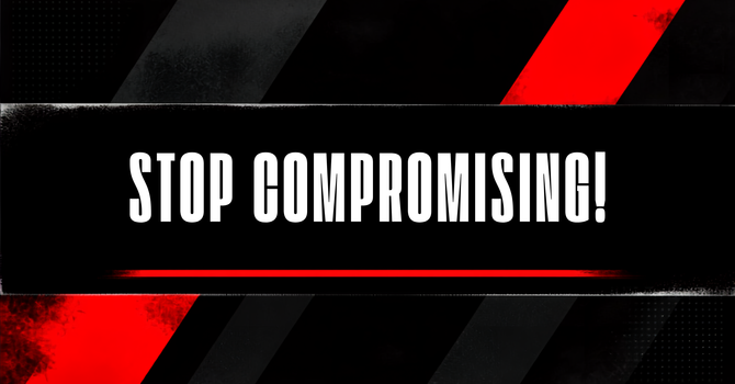 Stop Compromising!