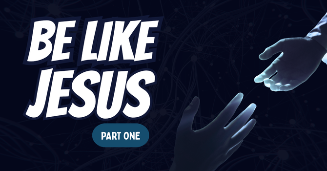 Be Like Jesus