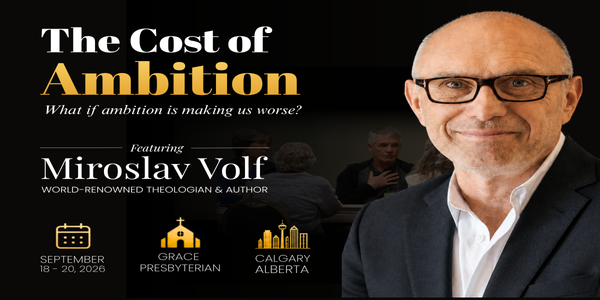 Preaching Grace 2026:  The Cost of Ambition - with Miroslav Volf