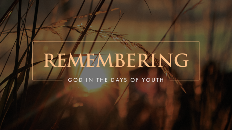 Remember Now Thy Creator