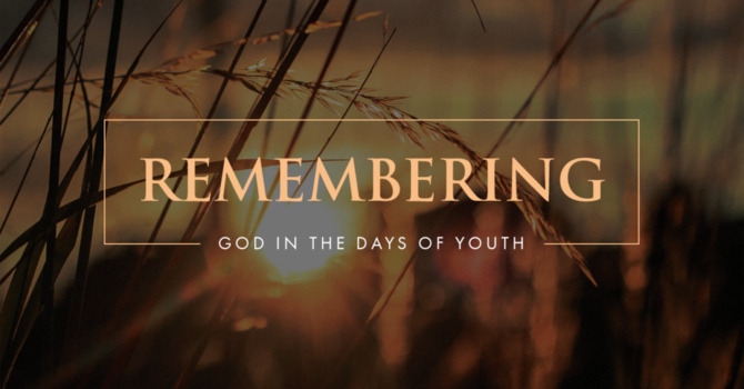 Remember Now Thy Creator