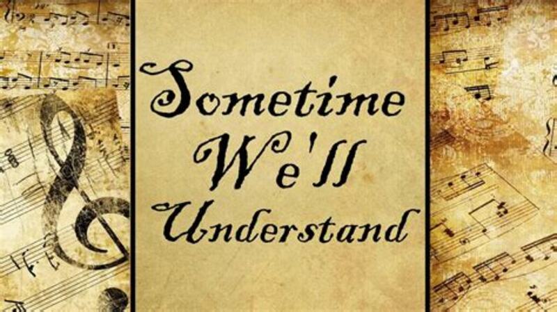 Someday We Will Understand