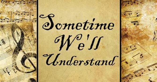 Someday We Will Understand