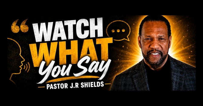 WATCH WHAT YOU SAY