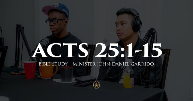 ACTS 25:1-15 | BIBLE STUDY | 8.18.26